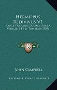 Hermippus Redivivus V1: Ou Le Triomphe Du Sage Sur La Vieillesse Et Le Tombeau (1789) (French Edition) (9781166084585) by Campbell, John