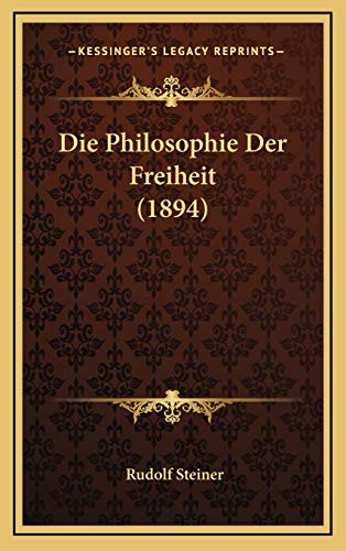 Die Philosophie Der Freiheit (1894) (German Edition) (9781166088958) by Steiner, Dr Rudolf
