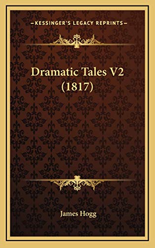 Dramatic Tales V2 (1817) (9781166091729) by Hogg, James