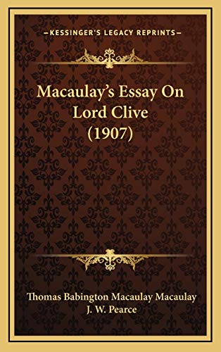 Macaulay's Essay On Lord Clive (1907) (9781166092825) by Macaulay, Thomas Babington Macaulay