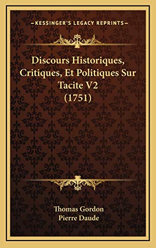 Discours Historiques, Critiques, Et Politiques Sur Tacite V2 (1751) (French Edition) (9781166094188) by Gordon, Thomas; Daude, Pierre