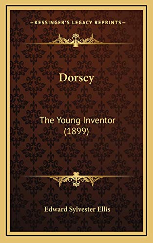 Dorsey: The Young Inventor (1899) (9781166096700) by Ellis, Edward Sylvester