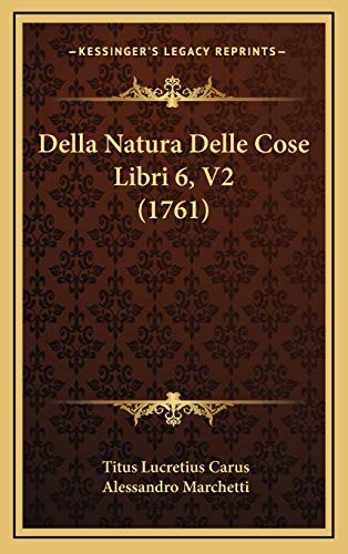 Della Natura Delle Cose Libri 6, V2 (1761) (Italian Edition) (9781166100537) by Carus, Titus Lucretius; Marchetti, Alessandro