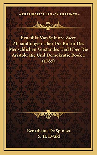 Benedikt Von Spinoza Zwey Abhandlungen Uber Die Kultur Des Menschlichen Verstandes Und Uber Die Aristokratie Und Demokratie Book 1 (1785) (German Edition) (9781166102654) by Spinoza, Benedictus De