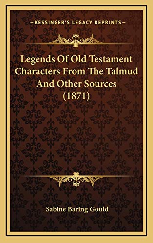 Legends Of Old Testament Characters From The Talmud And Other Sources (1871) (9781166103255) by Gould, Sabine Baring