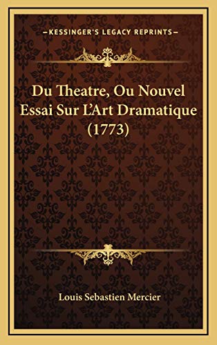 Du Theatre, Ou Nouvel Essai Sur L'Art Dramatique (1773) (French Edition) (9781166103651) by Mercier, Louis Sebastien