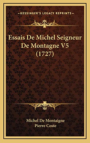 9781166106867: Essais De Michel Seigneur De Montagne V5 (1727) (French Edition)