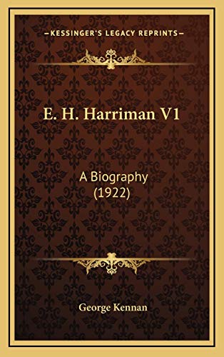 E. H. Harriman V1: A Biography (1922) (9781166108298) by Kennan, George