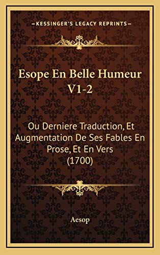 Esope En Belle Humeur V1-2: Ou Derniere Traduction, Et Augmentation De Ses Fables En Prose, Et En Vers (1700) (French Edition) (9781166108304) by Aesop