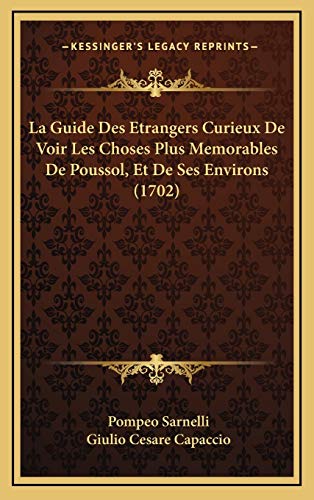 9781166108809: La Guide Des Etrangers Curieux De Voir Les Choses Plus Memorables De Poussol, Et De Ses Environs (1702) (French Edition)