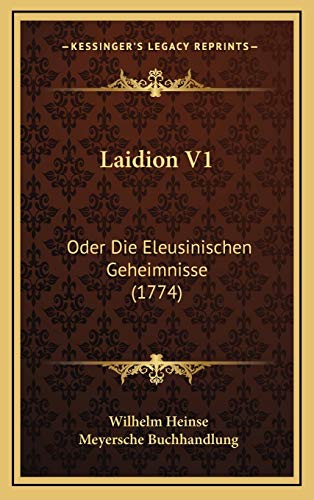 Laidion V1: Oder Die Eleusinischen Geheimnisse (1774) (German Edition) (9781166109837) by Heinse, Wilhelm; Buchhandlung, Meyersche