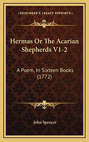 Hermas Or The Acarian Shepherds V1-2: A Poem, In Sixteen Books (1772) (9781166113230) by Spencer, John