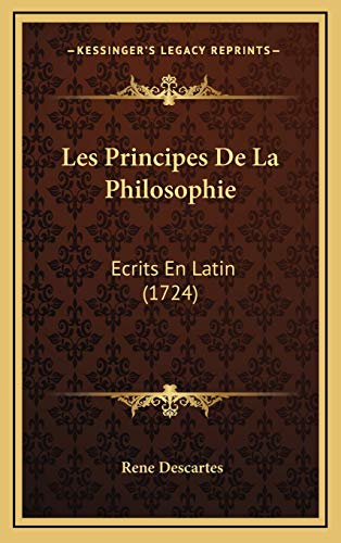 Les Principes De La Philosophie: Ecrits En Latin (1724) (French Edition) (9781166116088) by Descartes, Rene