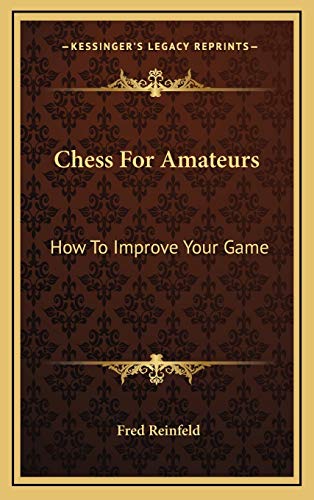 Beispielbild fr Chess For Amateurs: How To Improve Your Game zum Verkauf von West Coast Bookseller
