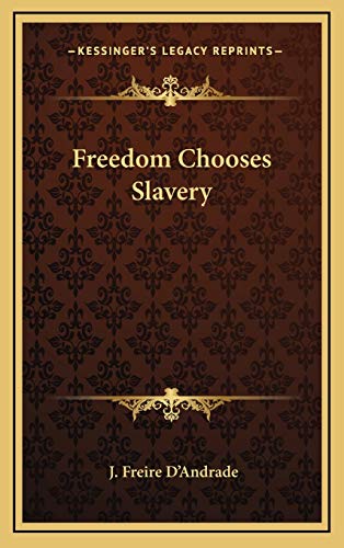 9781166122515: Freedom Chooses Slavery