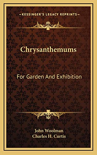 Chrysanthemums: For Garden And Exhibition (9781166122775) by Woolman, John