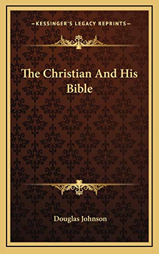 The Christian And His Bible (9781166122959) by Johnson, Douglas