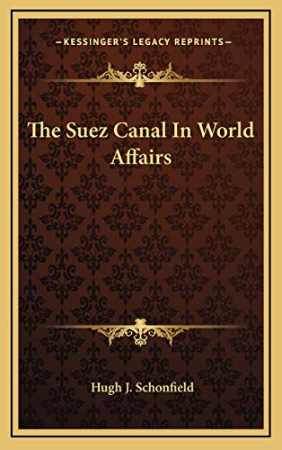 The Suez Canal In World Affairs (9781166126025) by Schonfield, Hugh J.