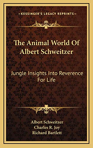 The Animal World Of Albert Schweitzer: Jungle Insights Into Reverence For Life (9781166126575) by Schweitzer, Dr Albert