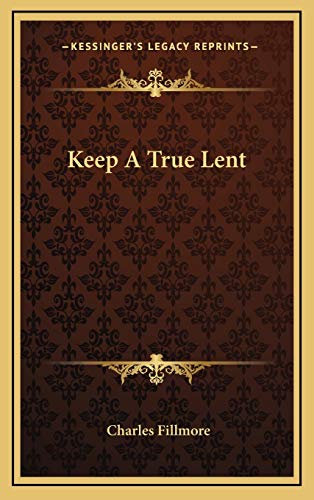 Keep A True Lent (9781166126643) by Fillmore, Charles
