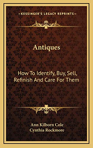 9781166129682: Antiques: How To Identify, Buy, Sell, Refinish And Care For Them