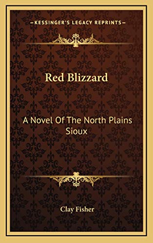 Red Blizzard: A Novel Of The North Plains Sioux (9781166129972) by Fisher, Clay