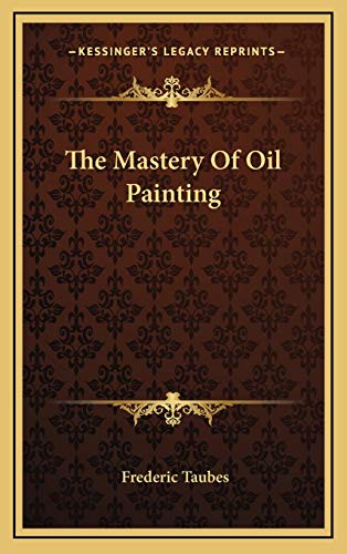 9781166130121: The Mastery Of Oil Painting