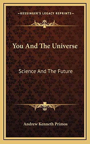 9781166130435: You And The Universe: Science And The Future