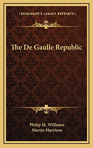 The De Gaulle Republic (9781166131975) by Williams, Philip M.; Harrison, Martin