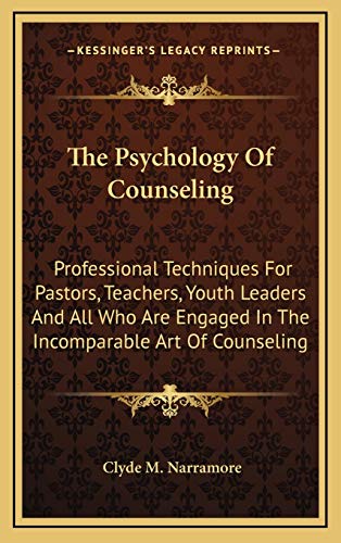 Stock image for The Psychology Of Counseling: Professional Techniques For Pastors, Teachers, Youth Leaders And All Who Are Engaged In The Incomparable Art Of Counseling for sale by Lucky's Textbooks