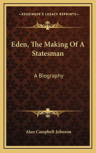 9781166134983: Eden, The Making Of A Statesman: A Biography