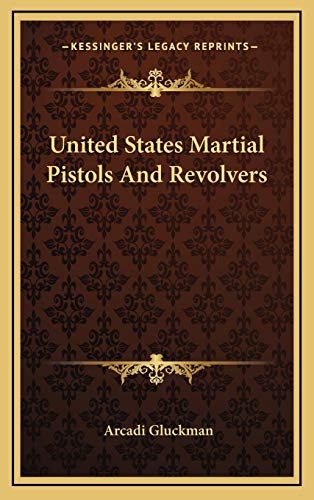 9781166135485: United States Martial Pistols And Revolvers