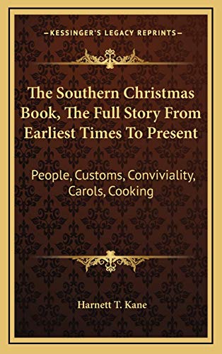 9781166135560: The Southern Christmas Book, The Full Story From Earliest Times To Present: People, Customs, Conviviality, Carols, Cooking