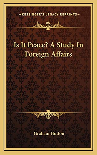 Is It Peace? A Study In Foreign Affairs (9781166136215) by Hutton, Graham