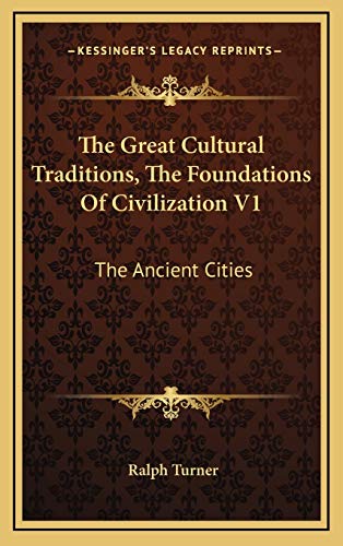 The Great Cultural Traditions, The Foundations Of Civilization V1: The Ancient Cities (9781166140236) by Turner, Ralph