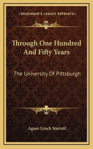 Imagen de archivo de Through One Hundred and Fifty Years: The University of Pittsburgh a la venta por THE SAINT BOOKSTORE