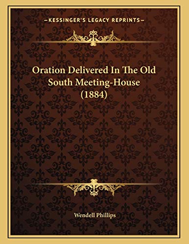 Oration Delivered In The Old South Meeting-House (1884) (9781166140830) by Phillips, Wendell