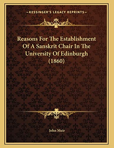 Reasons For The Establishment Of A Sanskrit Chair In The University Of Edinburgh (1860) (9781166143060) by Muir, John