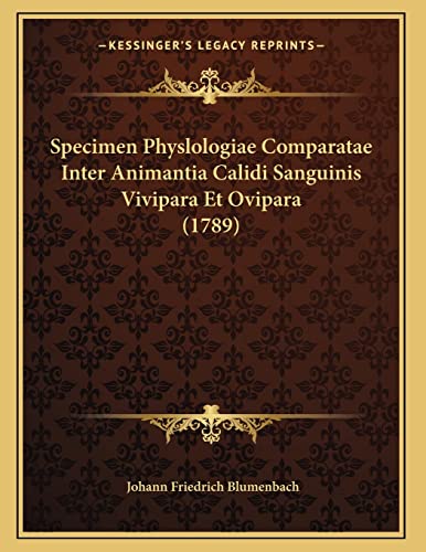 Specimen Physlologiae Comparatae Inter Animantia Calidi Sanguinis Vivipara et Ovipara by Johann Friedrich Blumenbach 2010 Paperback - Johann Friedrich Blumenbach