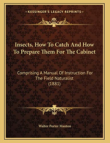 Beispielbild fr Insects, How To Catch And How To Prepare Them For The Cabinet: Comprising A Manual Of Instruction For The Field Naturalist (1881) zum Verkauf von THE SAINT BOOKSTORE
