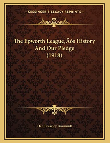 9781166143763: The Epworth League’s History And Our Pledge (1918)