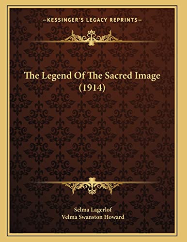 The Legend Of The Sacred Image (1914) (9781166146313) by Lagerlof, Selma