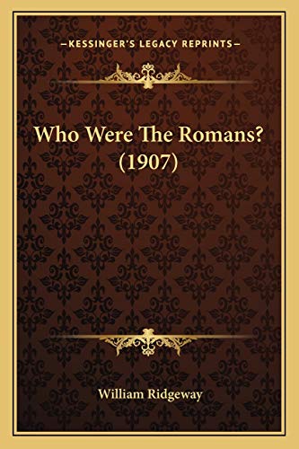 Who Were The Romans? (1907) (9781166146719) by Ridgeway, William