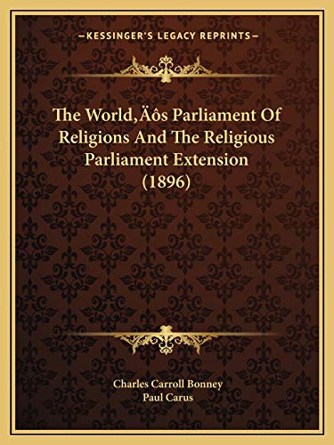 The World's Parliament Of Religions And The Religious Parliament Extension (1896) (9781166147921) by Bonney, Charles Carroll; Carus, Dr Paul