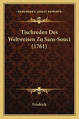 Tischreden Des Weltweisen Zu Sans-Souci (1761) (German Edition) (9781166150884) by Friedrich