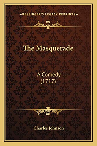 The Masquerade: A Comedy (1717) (9781166154042) by Johnson, Charles
