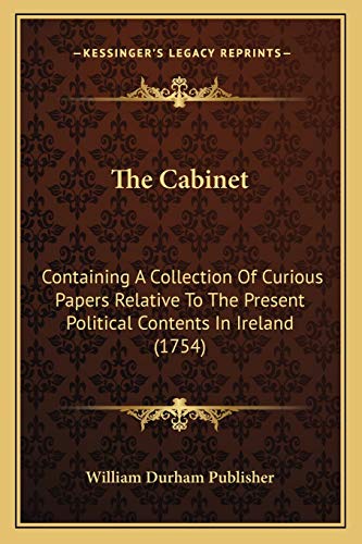 9781166154394: The Cabinet: Containing A Collection Of Curious Papers Relative To The Present Political Contents In Ireland (1754)