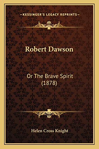 Robert Dawson: Or The Brave Spirit (1878) (9781166155476) by Knight, Helen Cross