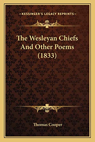 The Wesleyan Chiefs And Other Poems (1833) (9781166156831) by Cooper, Thomas