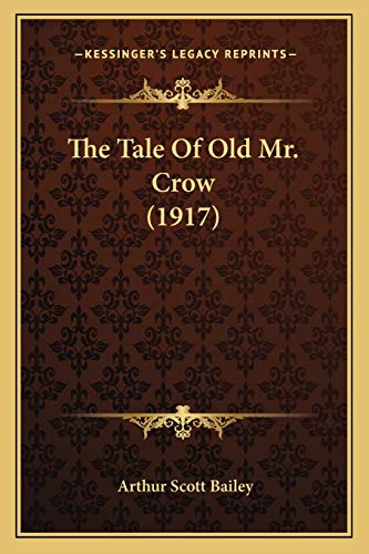 The Tale Of Old Mr. Crow (1917) (9781166157586) by Bailey, Arthur Scott
